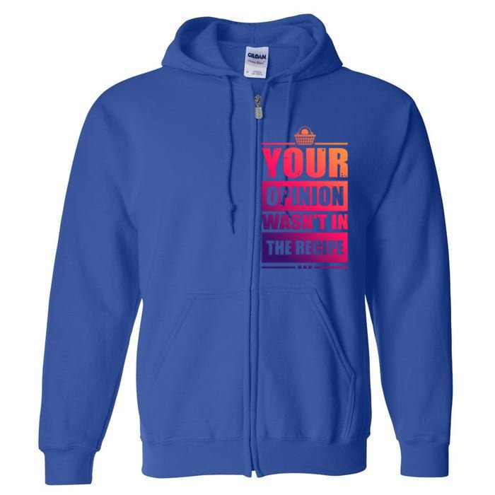 Your Opinion Wasnt In The Recipe Grill Dad Master Gift Full Zip Hoodie