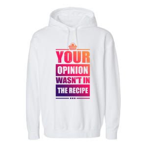 Your Opinion Wasnt In The Recipe Grill Dad Master Gift Garment-Dyed Fleece Hoodie