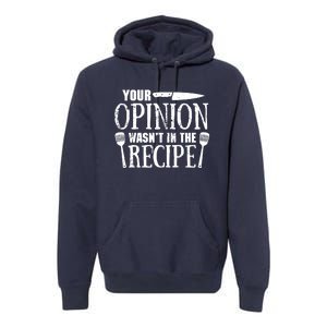 Your Opinion WasnT In The Recipe Premium Hoodie