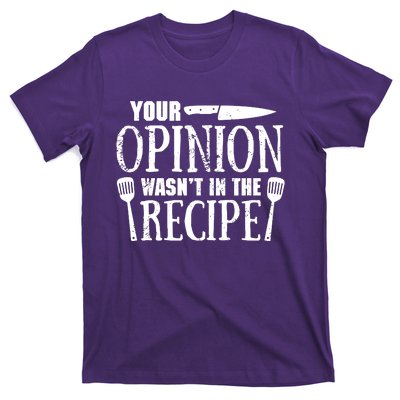 Your Opinion WasnT In The Recipe T-Shirt