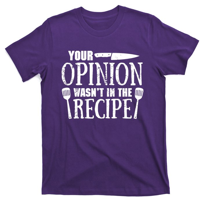 Your Opinion WasnT In The Recipe T-Shirt