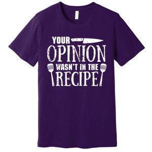 Your Opinion WasnT In The Recipe Premium T-Shirt