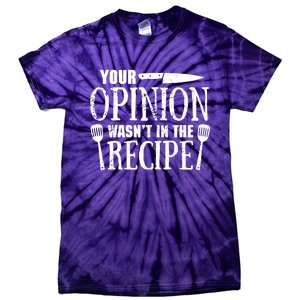 Your Opinion WasnT In The Recipe Tie-Dye T-Shirt