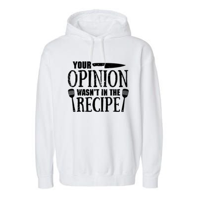 Your Opinion WasnT In The Recipe Garment-Dyed Fleece Hoodie