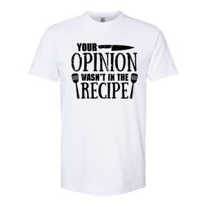 Your Opinion WasnT In The Recipe Softstyle CVC T-Shirt