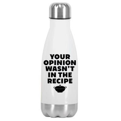 Your Opinion Wasnt In The Recipe Sarcastic Chef Cooking Gift Stainless Steel Insulated Water Bottle