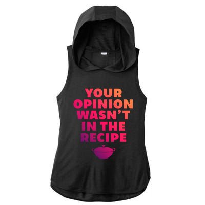 Your Opinion Wasnt In The Recipe Sarcastic Chef Cooking Gift Ladies PosiCharge Tri-Blend Wicking Draft Hoodie Tank