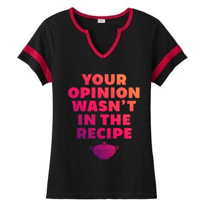 Your Opinion Wasnt In The Recipe Sarcastic Chef Cooking Gift Ladies Halftime Notch Neck Tee