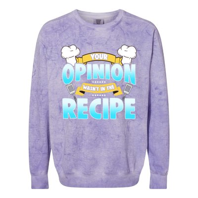 Your Opinion Wasnt In The Recipe Cool Gift Colorblast Crewneck Sweatshirt