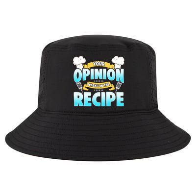 Your Opinion Wasnt In The Recipe Cool Gift Cool Comfort Performance Bucket Hat