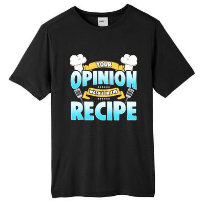 Your Opinion Wasnt In The Recipe Cool Gift Tall Fusion ChromaSoft Performance T-Shirt