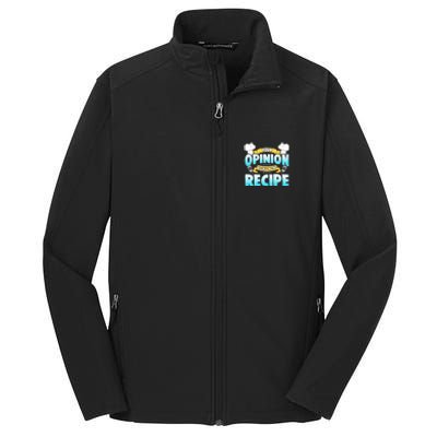 Your Opinion Wasnt In The Recipe Cool Gift Core Soft Shell Jacket