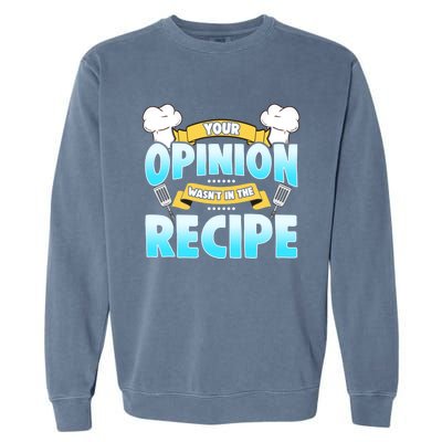 Your Opinion Wasnt In The Recipe Cool Gift Garment-Dyed Sweatshirt