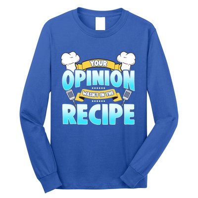 Your Opinion Wasnt In The Recipe Cool Gift Long Sleeve Shirt