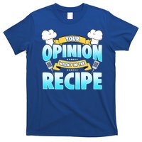 Your Opinion Wasnt In The Recipe Cool Gift T-Shirt