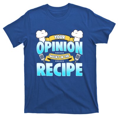 Your Opinion Wasnt In The Recipe Cool Gift T-Shirt