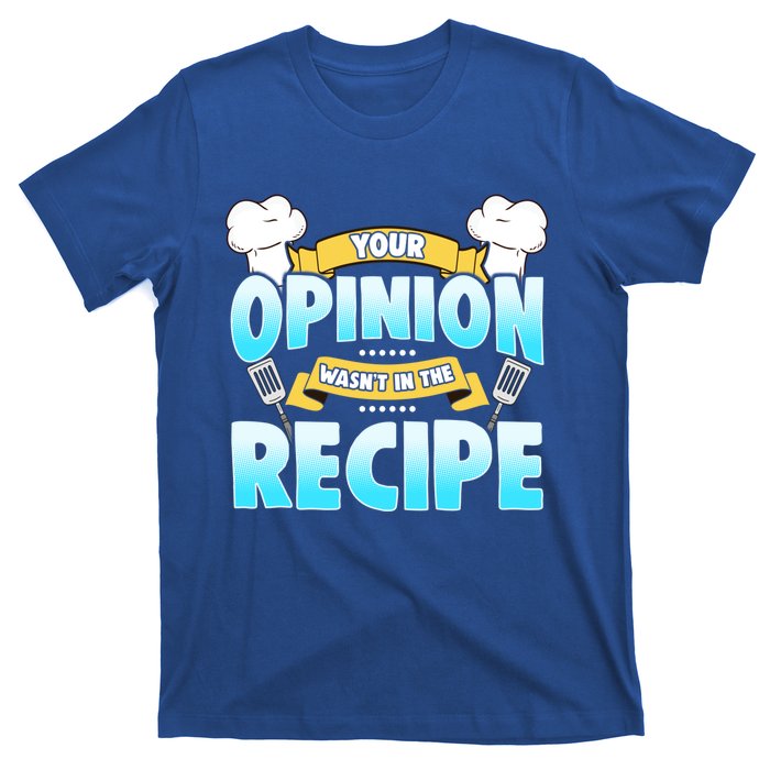 Your Opinion Wasnt In The Recipe Cool Gift T-Shirt