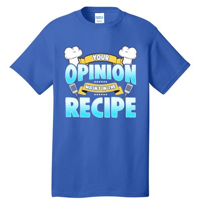 Your Opinion Wasnt In The Recipe Cool Gift Tall T-Shirt