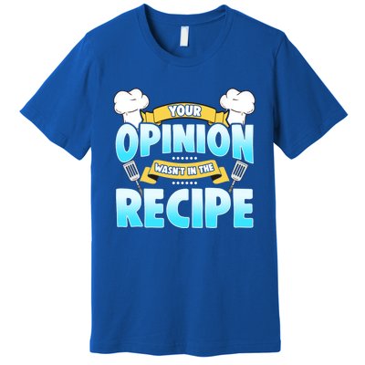 Your Opinion Wasnt In The Recipe Cool Gift Premium T-Shirt