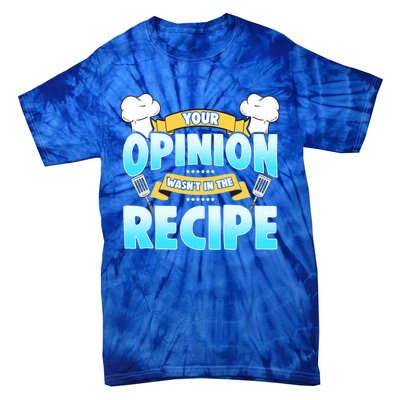 Your Opinion Wasnt In The Recipe Cool Gift Tie-Dye T-Shirt