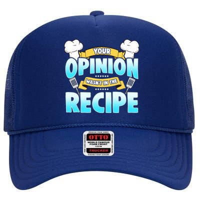 Your Opinion Wasnt In The Recipe Cool Gift High Crown Mesh Back Trucker Hat