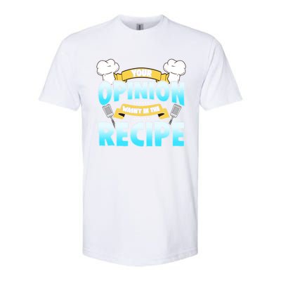 Your Opinion Wasnt In The Recipe Cool Gift Softstyle CVC T-Shirt