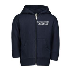 Your Opinion Wasn't In The Recipe Funny Chef Cooking Toddler Zip Fleece Hoodie