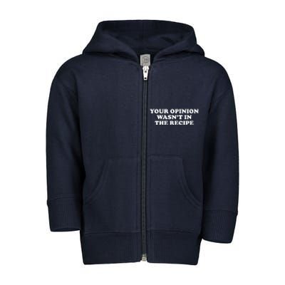 Your Opinion Wasn't In The Recipe Funny Chef Cooking Toddler Zip Fleece Hoodie