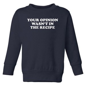 Your Opinion Wasn't In The Recipe Funny Chef Cooking Toddler Sweatshirt