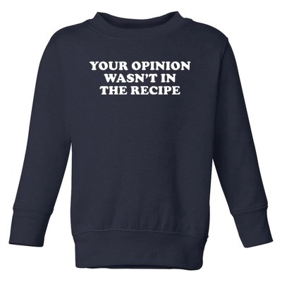 Your Opinion Wasn't In The Recipe Funny Chef Cooking Toddler Sweatshirt