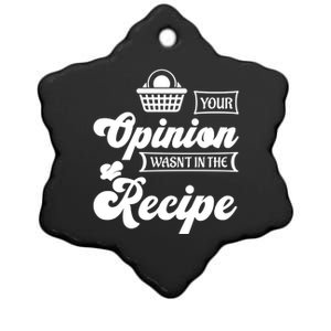 Your Opinion Wasnt In The Recipe Sarcastic Kitchen Meaningful Gift Ceramic Star Ornament