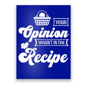 Your Opinion Wasnt In The Recipe Sarcastic Kitchen Meaningful Gift Poster