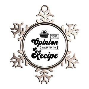 Your Opinion Wasnt In The Recipe Sarcastic Kitchen Meaningful Gift Metallic Star Ornament