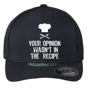 Your Opinion Wasnt In The Recipe Chef Cooking Gift Flexfit Unipanel Trucker Cap