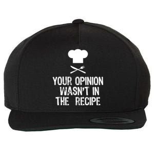 Your Opinion Wasnt In The Recipe Chef Cooking Gift Wool Snapback Cap