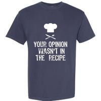 Your Opinion Wasnt In The Recipe Chef Cooking Gift Garment-Dyed Heavyweight T-Shirt