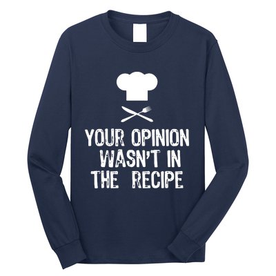 Your Opinion Wasnt In The Recipe Chef Cooking Gift Long Sleeve Shirt