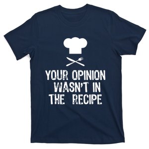 Your Opinion Wasnt In The Recipe Chef Cooking Gift T-Shirt