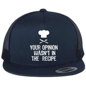 Your Opinion Wasnt In The Recipe Chef Cooking Gift Flat Bill Trucker Hat