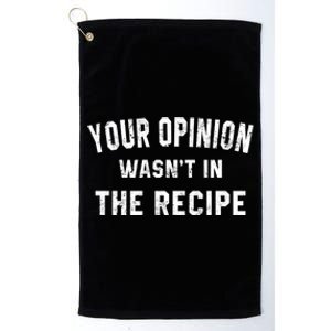 Your Opinion Wasnt In The Recipe Chef Foodie Lovers Gift Cute Gift Platinum Collection Golf Towel