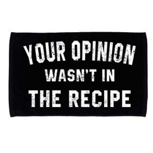 Your Opinion Wasnt In The Recipe Chef Foodie Lovers Gift Cute Gift Microfiber Hand Towel