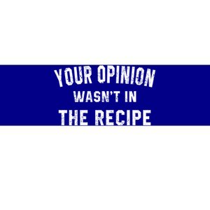 Your Opinion Wasnt In The Recipe Chef Foodie Lovers Gift Cute Gift Bumper Sticker