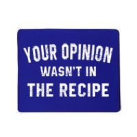 Your Opinion Wasnt In The Recipe Chef Foodie Lovers Gift Cute Gift Mousepad