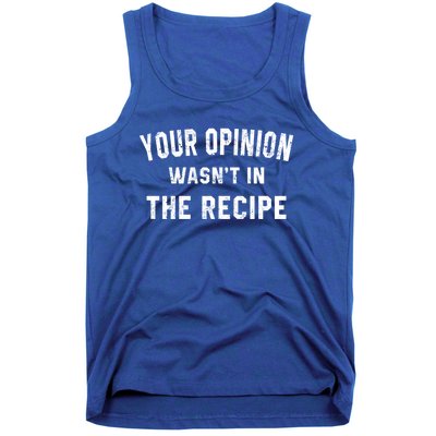 Your Opinion Wasnt In The Recipe Chef Foodie Lovers Gift Cute Gift Tank Top