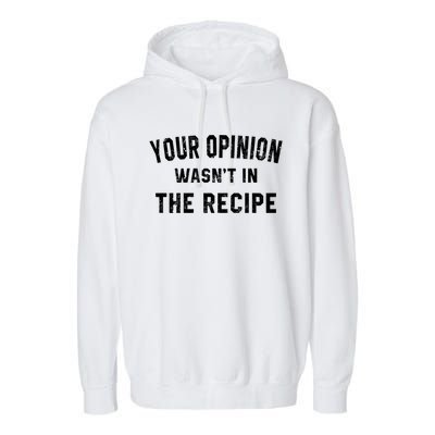 Your Opinion Wasnt In The Recipe Chef Foodie Lovers Gift Cute Gift Garment-Dyed Fleece Hoodie