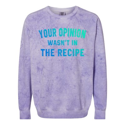 Your Opinion Wasnt In The Recipe Chef Foodie Lovers Gift Colorblast Crewneck Sweatshirt