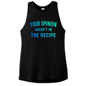 Your Opinion Wasnt In The Recipe Chef Foodie Lovers Gift Ladies PosiCharge Tri-Blend Wicking Tank