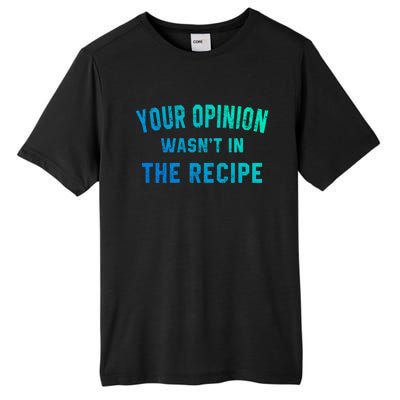 Your Opinion Wasnt In The Recipe Chef Foodie Lovers Gift Tall Fusion ChromaSoft Performance T-Shirt