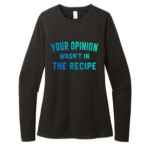 Your Opinion Wasnt In The Recipe Chef Foodie Lovers Gift Womens CVC Long Sleeve Shirt