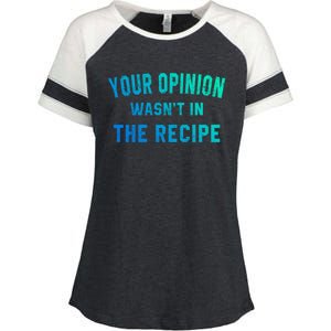 Your Opinion Wasnt In The Recipe Chef Foodie Lovers Gift Enza Ladies Jersey Colorblock Tee